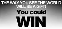 The Way you See the World will be a gift Contest!