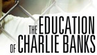 The Education of Charlie Banks 