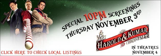 Special 10pm screenings of A VERY HAROLD & KUMAR 3D CHRISTMAS