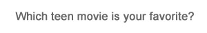 Which teen movie is your favorite?