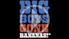 Big Boys Gone Bananas!*