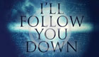 I’ll Follow You Down 