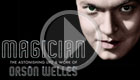 Magician: The Astonishing Life & Work of Orson Welles 