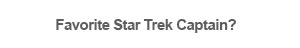 Favorite Star Trek Captain?