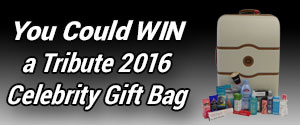 
Enter to win one Tribute 2016 Celebrity Gift Bag valued over $1000