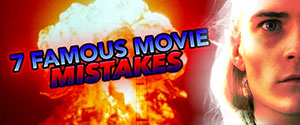 7 Famous Movie Mistakes