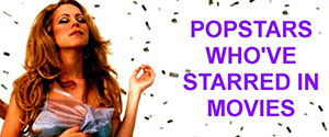 Popstars Who’ve Starred In Movies