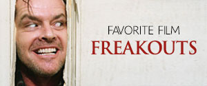 Favorite Film Freakouts Gallery