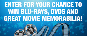 Enter for your chance to win Blu-rays, DVD's and Great Movie Memorabilia.