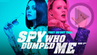 The Spy Who Dumped Me