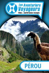 Les Aventuriers Voyageurs : Le Pérou : l'Amazonie, les Andes et la côte
