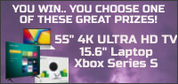 YOU WIN YOU CHOOSE: 55" 4K ULTRA HD TV, 15" LAPTOP or XBOX Gaming Console Contest