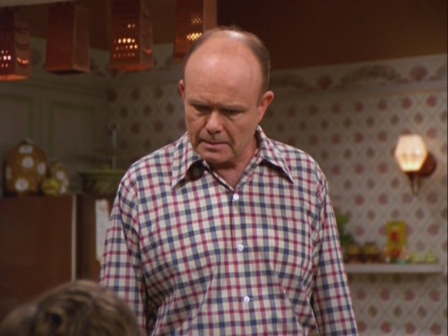 Former Chief Naval Officer Red Forman has a way with words. Portrayed by Kurtwood Smith in That ’70s Show, he attempts to teach his son some of life’s most important lessons through shame, guilt and criticism.