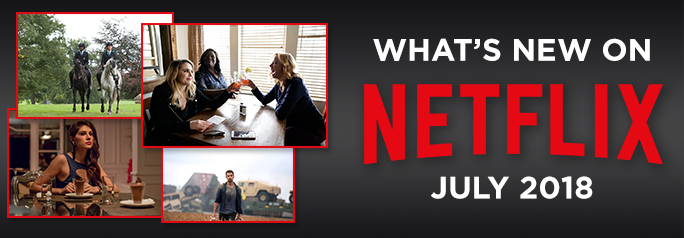 What’s New on Netflix – July 2018