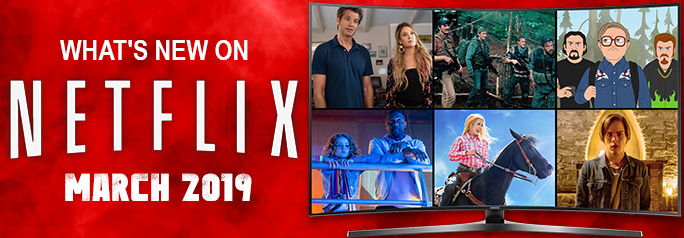 What’s New on Netflix March 2019