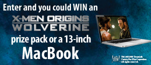 You could WIN a MacBook worth $1399 or an X-Men Origins: Wolverine prize pack!