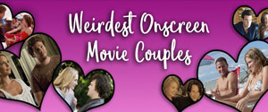 Weirdest Onscreen Movie Couples